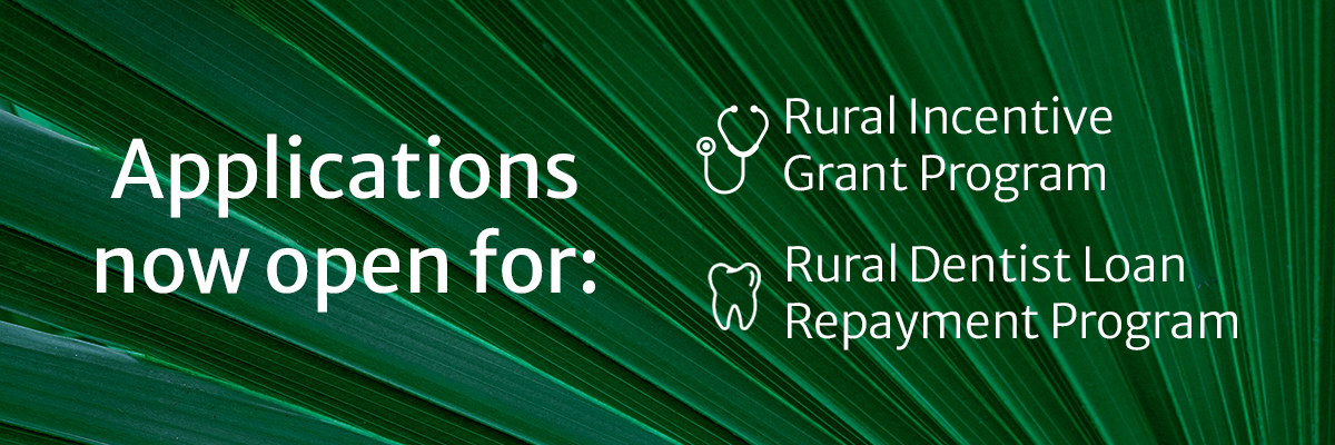 Applications now open for: Rural Incentive Grant Program and Rural Dentist Loan Repayment Program